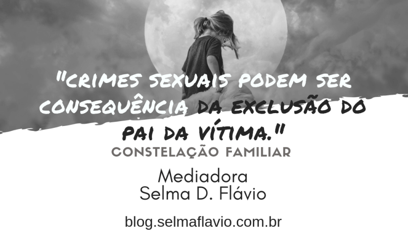 Constelação mostra que crimes sexuais podem ser consequência da exclusão do pai da&nbsp;vítima