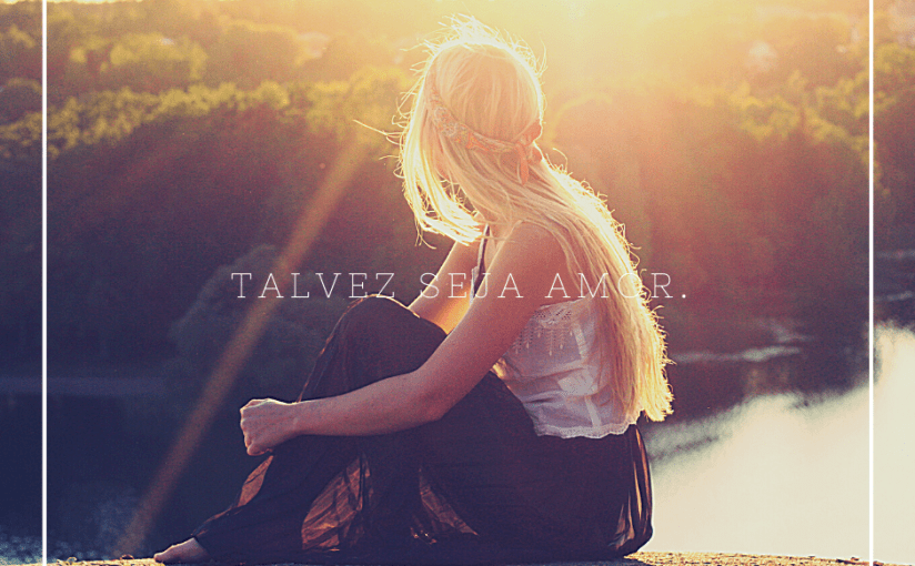 “Talvez o amor”