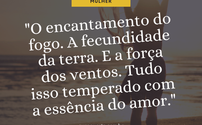 A Mulher, é um ser&nbsp;EXTRAORDINÁRIO.